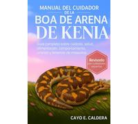 MANUAL DEL CUIDADOR DE LA BOA DE ARENA DE KENIA: Guía completa sobre cuidado, salud, alimentación, comportamiento, crianza y tenencia de mascotas