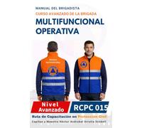 MANUAL DEL CURSO AVANZADO DE LA BRIGADA MULTIFUNCIONAL OPERATIVA PARA BRIGADISTAS: Versión Económica · Blanco y Negro · Papel Sustentable (NUEVA RUTA ... DE BRIGADISTAS DE PROTECCIÓN CIVIL)