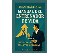 Manual del Entrenador de Vida: Guía para Iniciar, Guiar y Transformar