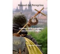 Manual del Peregrino CIVIC: Camino Inglés y Liderazgo Consciente / CIVIC Pilgrim’s Guide: The English Way and Spiritual Leadership (Manuales del Peregrino CIVIC - Caminos a Santiago)