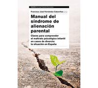 Manual del Síndrome de Alienación Parental: Claves para comprender el maltrato psicológico infantil en casos de divorcio: la situación en España (Psicología Psiquiatría Psicoterapia)