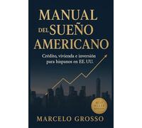 MANUAL DEL SUEÑO AMERICANO. Crédito, vivienda e inversión para hispanos en EE. UU. Cómo construir historial, comprar casa, manejar impuestos y alcanzar libertad financiera paso a paso en EEUU.