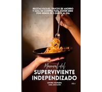 Manual del superviviente independizado ( Vol. 1 ): Recetas fáciles, trucos de ahorro y guía de compra para comer bien por menos de 5 euros al día.