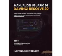 Manual del Usuario de DaVinci Resolve 20: Guía de edición de vídeo, corrección de color y entrega de proyectos con flujos de trabajo y herramientas de inteligencia artificial
