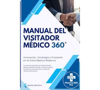 Manual del Visitador Médico 360°: Innovación, Estrategia y Propósito en la Visita Médica Moderna