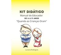 Manual do Educador - 40 planos de aula - 6 a 11 anos: Quando as crianças oram "40 orações diretas a Deus"