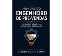 Manual do Engenheiro de Pré-Vendas: Um Guia de Bolso para Engenharia de Soluções