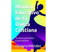 Manual Educativo de la Danza Cristiana: Yo danzo para El Rey (Cuarta Edición)
