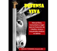 Manual Ético, Comunitario y Legal para la Protección de Caballos, Asnos y Auquénidos Andinos (Bolivia): Vida animal, sostenibilidad rural y política pública desde abajo