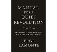 Manual for a Quiet Revolution: Includes Over 1,000 Questions for Reflection and Growth