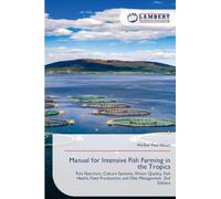 Manual for Intensive Fish Farming in the Tropics: Fish Nutrition, Culture Systems, Water Quality, Fish Health, Feed Production, and Diet Management. 2nd Edition