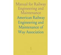 Manual for Railway Engineering and Maintenance: Principles and Specifications by the American Railway Engineering Association