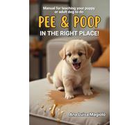 Manual for teaching your puppy or adult dog to do pee and poop IN THE RIGHT PLACE!