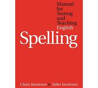 Manual for Testing and Teaching English Spelling: A Comprehensive and Structured System for the Planning and Delivery of Spelling Intervention