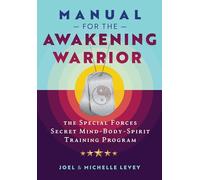 Manual for the Awakening Warrior: The Special Forces Secret Mind-Body-Spirit Training Program (Sacred Planet)