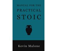 Manual for the Practical Stoic