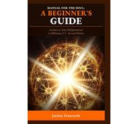 Manual for the Soul: A Beginner's Guide: Awaken to Your Enlightenment in Millenium 2.1