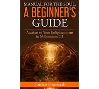 Manual for the Soul: A Beginner's Guide: Awaken to Your Enlightenment in Millennium 2.1