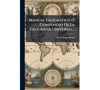 Manual Geográfico Ó Compendio De La Geografia Universal...