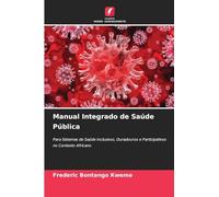 Manual Integrado de Saúde Pública: Para Sistemas de Saúde Inclusivos, Duradouros e Participativos no Contexto Africano