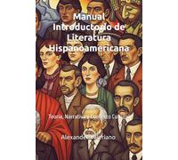 Manual Introductorio de Literatura Hispanoamericana: Teoría, Narrativa y Contexto Cultural (Teorías de Literatura y Narrativa)