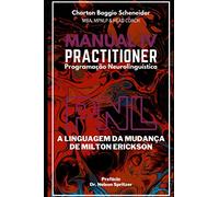 Manual IV Practitioner em Programação Neurolinguística: A Linguagem da Mudança de Milton Erickson: 4 (Formação PNL)