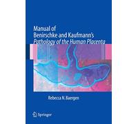 Manual of Benirschke and Kaufmann's Pathology of the Human Placenta