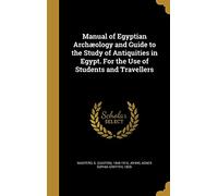 Manual of Egyptian Archæology and Guide to the Study of Antiquities in Egypt. For the Use of Students and Travellers