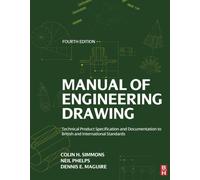 Manual of Engineering Drawing, Fourth Edition: Technical Product Specification and Documentation to British and International Standards by Colin H. Simmons (2012-07-13)