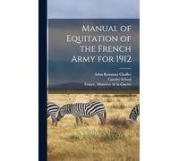 Manual of Equitation of the French Army for 1912