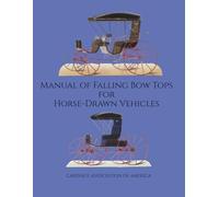 Manual of Falling Bow Tops: for Horse-Drawn Vehicles