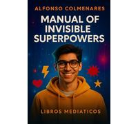 Manual of Invisible Superpowers: A guide to awakening the power you already carry inside