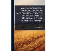 Manual of Modern Farriery, a Popular and Practical Treatise on the Diseases of Horses and Other Domestic Animals ..