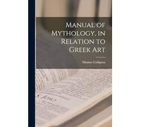 Manual of Mythology, in Relation to Greek Art
