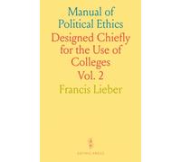 Manual of Political Ethics: Designed Chiefly for the Use of Colleges