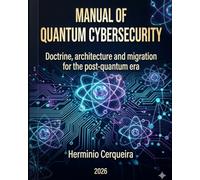MANUAL OF Quantum Cybersecurity: Doctrine, architecture and migration for the post-quantum era (HERMINIO CERQUEIRA - MY BOOKS & eBOOKS)