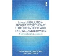 Manual of Regulation-Focused Psychotherapy for Children (RFP-C) with Externalizing Behaviors: A Psychodynamic Approach (Psychological Issues)