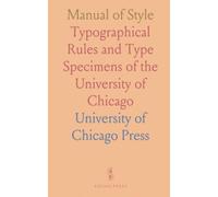 Manual of Style: Typographical Rules and Type Specimens of the University of Chicago