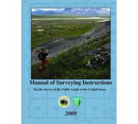 Manual of Surveying Instructions - for the Survey of the Public Lands of the United States