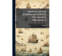 Manual of the Administration of the Madras Presidency