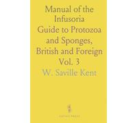 Manual of the Infusoria: Guide to Protozoa and Sponges, British and Foreign