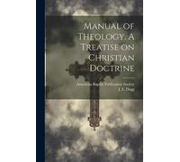 Manual of Theology. A Treatise on Christian Doctrine