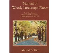 Manual of Woody Landscape Plants: Their Identification,Ornamental Characteristics,Culture,Propagation and Uses
