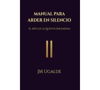 Manual Para Arder En Silencio: El Arte de la Quietud Encendida