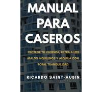Manual para Caseros: Protege tu vivienda, filtra a los malos inquilinos y alquila con total tranquilidad