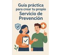 Manual para crear un Servicio de Prevención Propio: Guía practica para iniciar un servicio de prevención propio