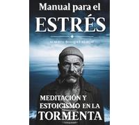 MANUAL PARA EL ESTRÉS: Meditación y Estoicismo en la tormenta