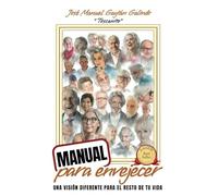 MANUAL para envejecer: UNA VISIÓN DIFERENTE PARA EL RESTO DE TU VIDA