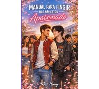 MANUAL PARA FINGIR QUE NÃO ESTOU APAIXONADO