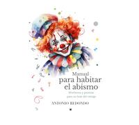MANUAL PARA HABITAR EL ABISMO: Aforismos y poemas para no huir del vértigo